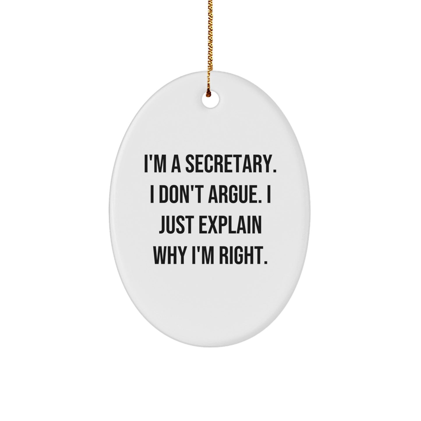 Funny Secretary Gifts - I'm A Secretary. I Don't Argue. MDF Oval Ornament, Perfect for Christmas Unique Gifts from Friends to Family - Image 1
