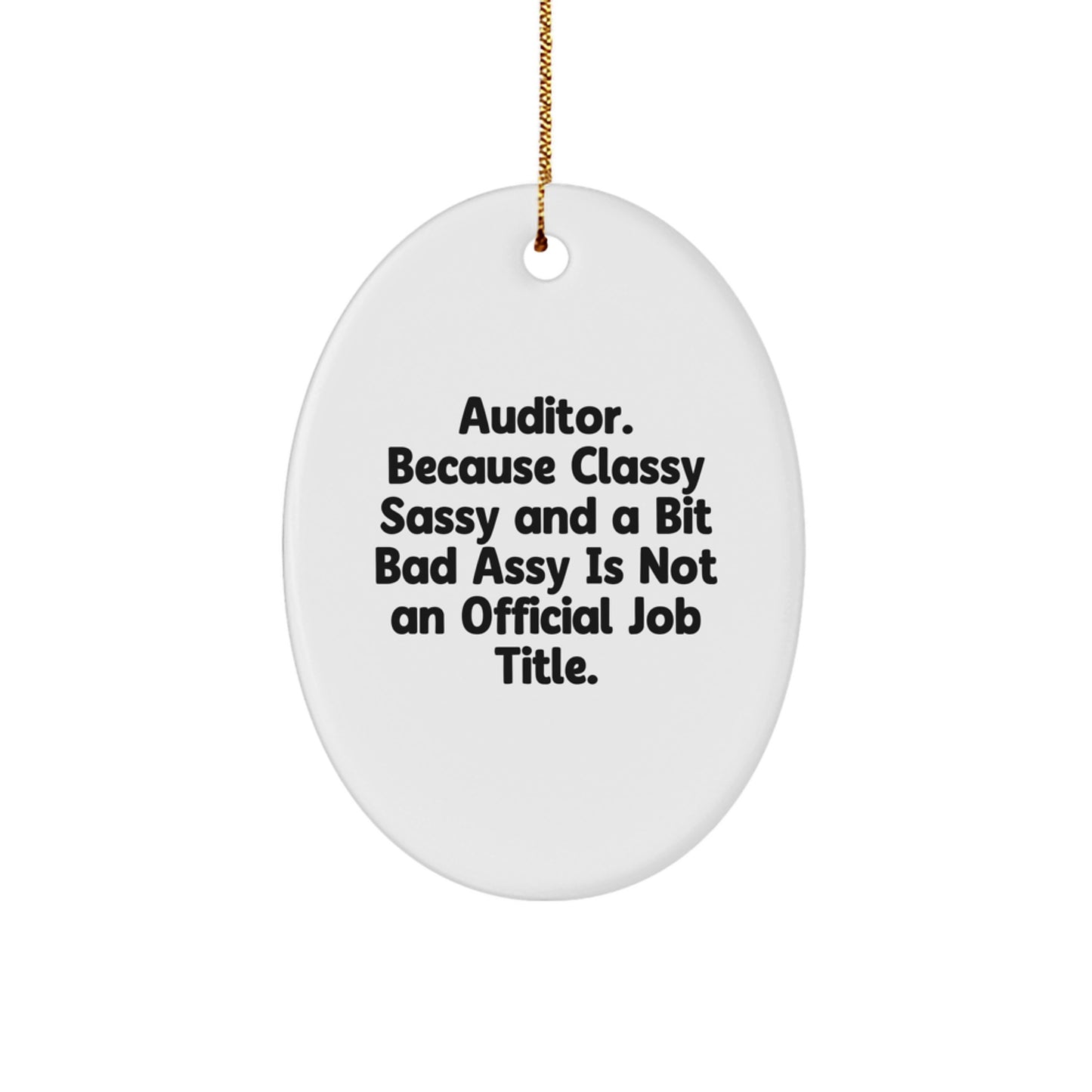 Auditor Christmas Unique Gifts from Friends - Oval Ornament with 'Auditor. Because Classy Sassy And A Bit Fearlessy Is Not An Official Job Title.' Quote, Perfect for Auditor Men or Women - Image 1