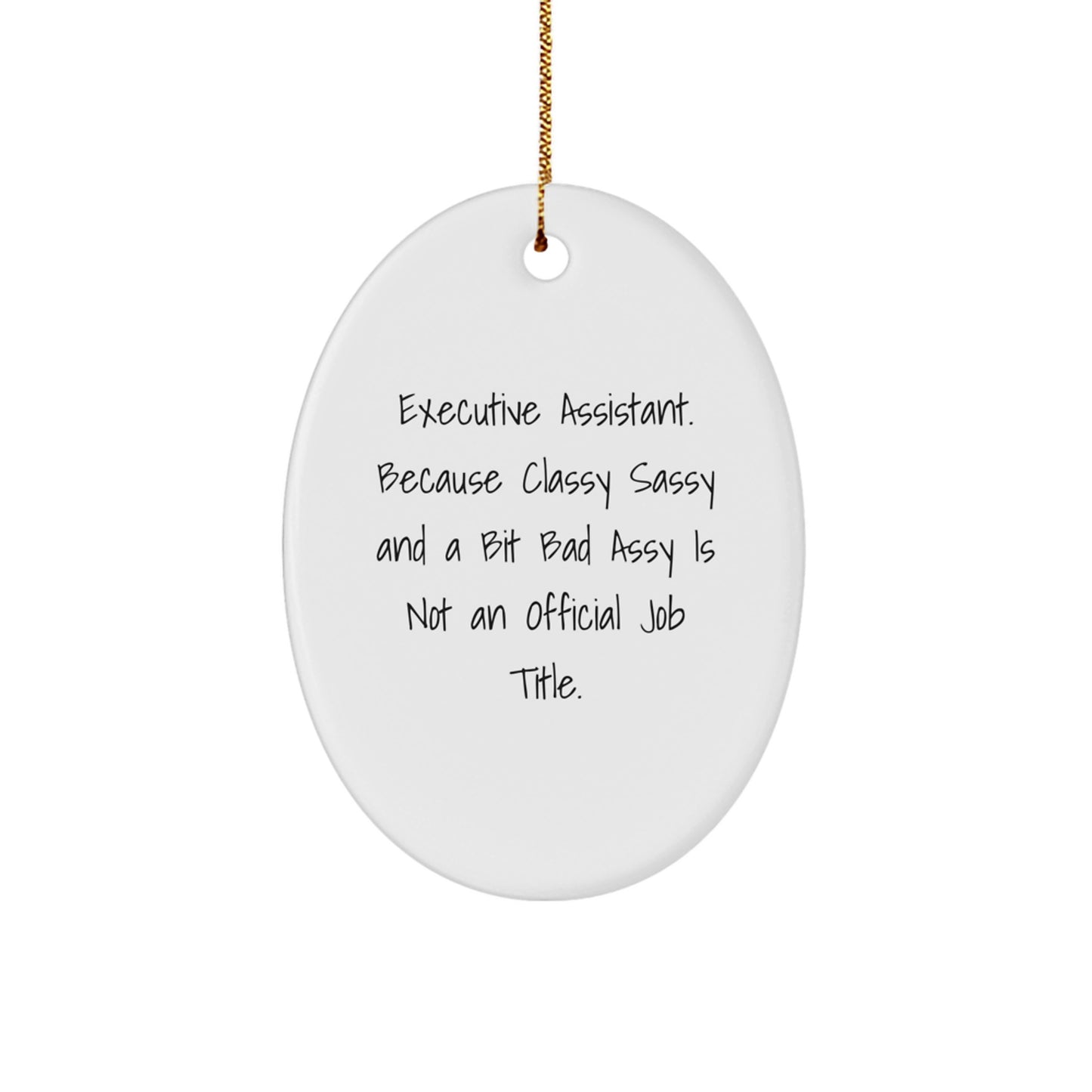 Executive Assistant Oval Ornament Gifts from Men to Friends, Funny Quote 'Executive Assistant. Because Classy Sassy And A Bit Fearlessy Is Not An Official Job Title.' - Image 1