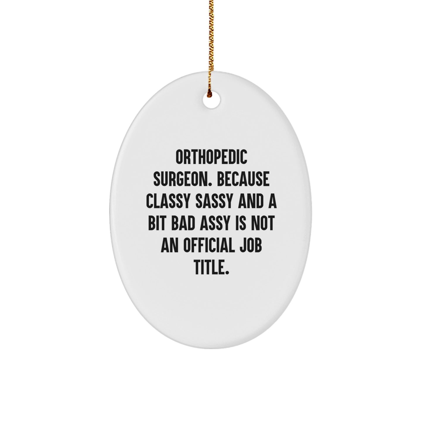 Orthopedic Surgeon Christmas Unique Gifts from Friends for Men, Oval Ornament with Funny Quote, Classy, Sassy, and a Bit Fearlessy - Image 1