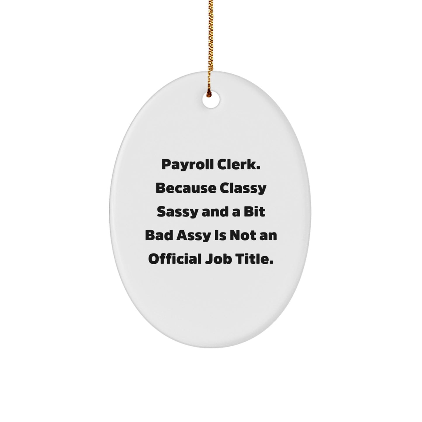 Funny Payroll Clerk Gifts from Friends for Men Oval Ornament, Christmas Unique Present, 'Payroll Clerk. Because Classy Sassy And A Bit Fearlessy Is Not An Official Job Title.' - Image 1