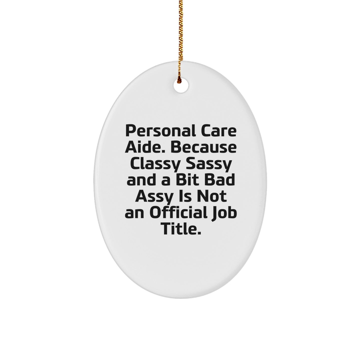 Funny Personal Care Aide Gifts for Men, Women, Coworkers, and Friends - Oval Ornament from Classy Sassy and a Bit Fearlessy - Image 1