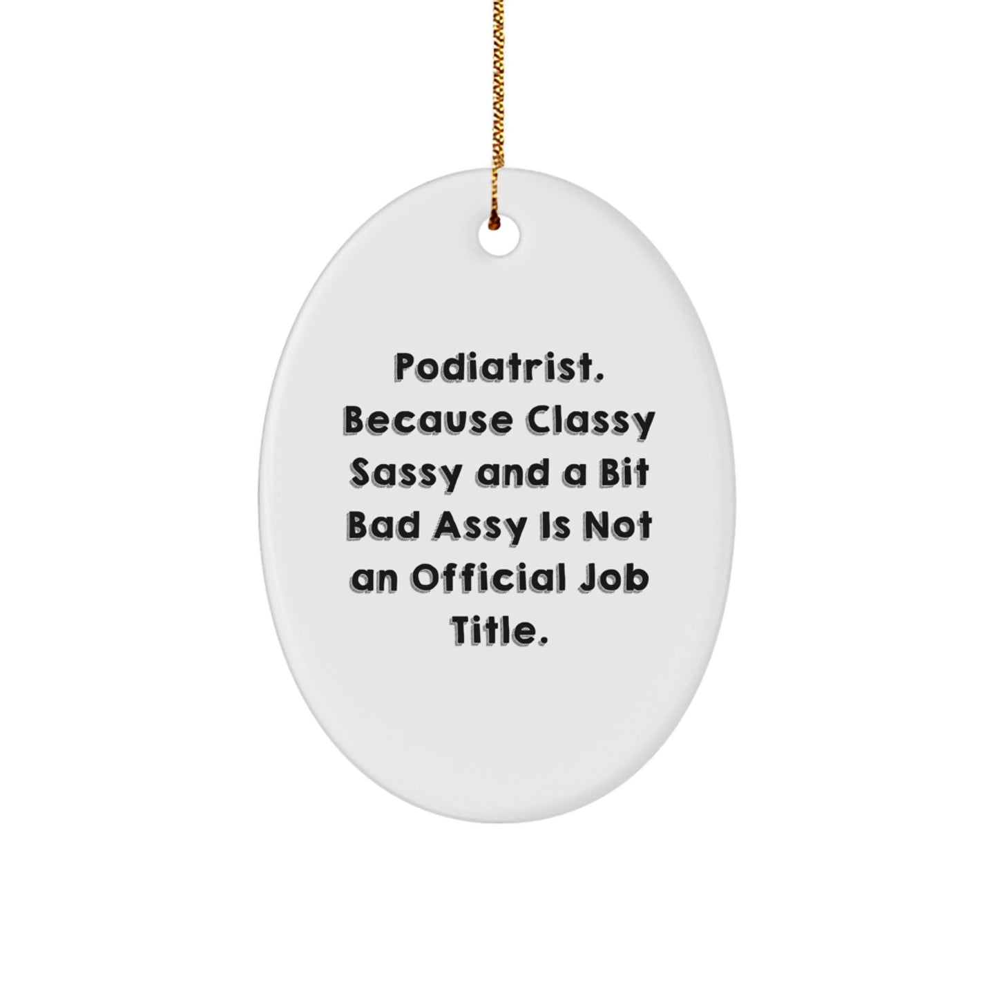 Funny Podiatrist Gifts from Friends, Oval Ornament with Humorous Quote, Perfect for Christmas Unique Gifts for Podiatrist, Men or Women - Image 1