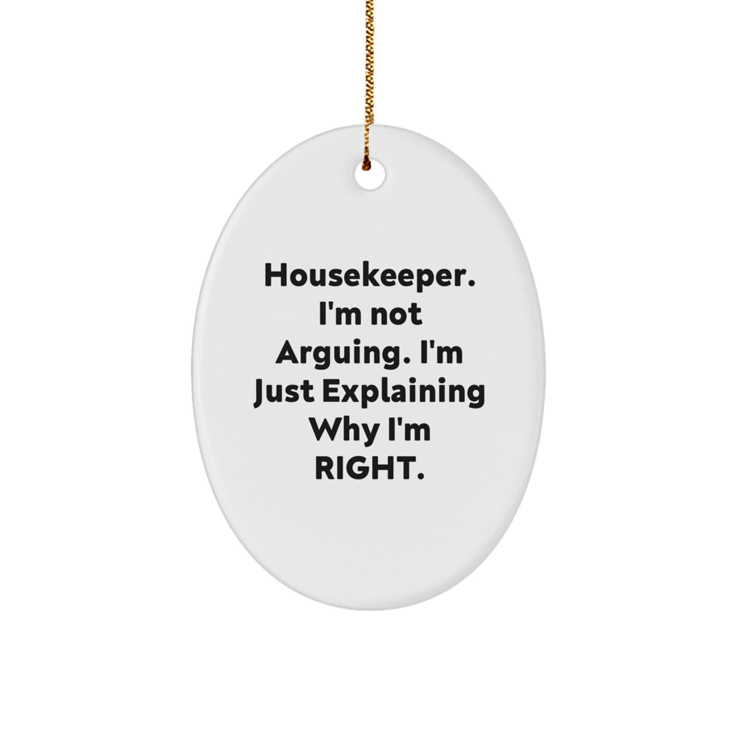 Funny Housekeeper Gifts from Friends Christmas Unique Oval Ornament I'm Not Arguing, I'm Just Explaining Why I'm Right - Image 1