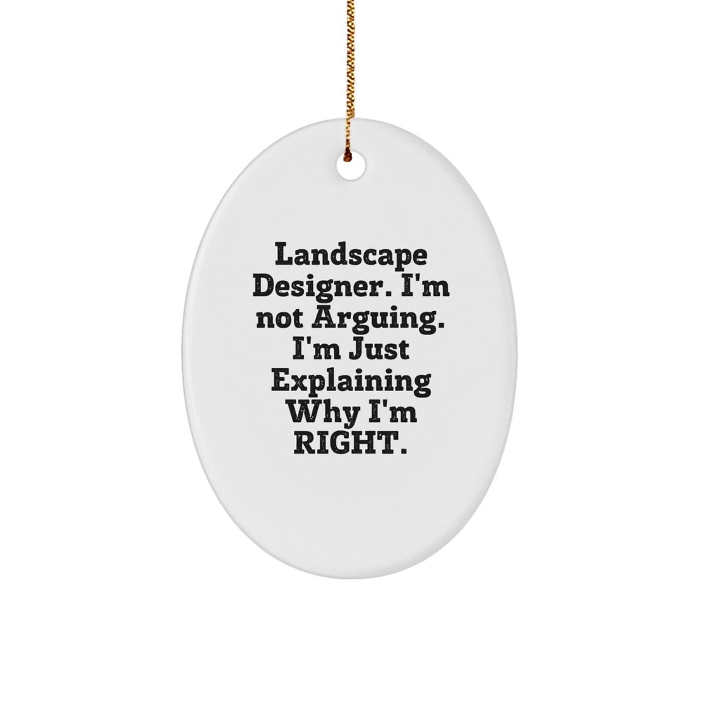 Funny Landscape Designer Gifts for Friends from Husband - Oval Ornament Christmas Unique Decorations - Explaining Why I'm Right, 'I'm Not Arguing' Quote - Image 1