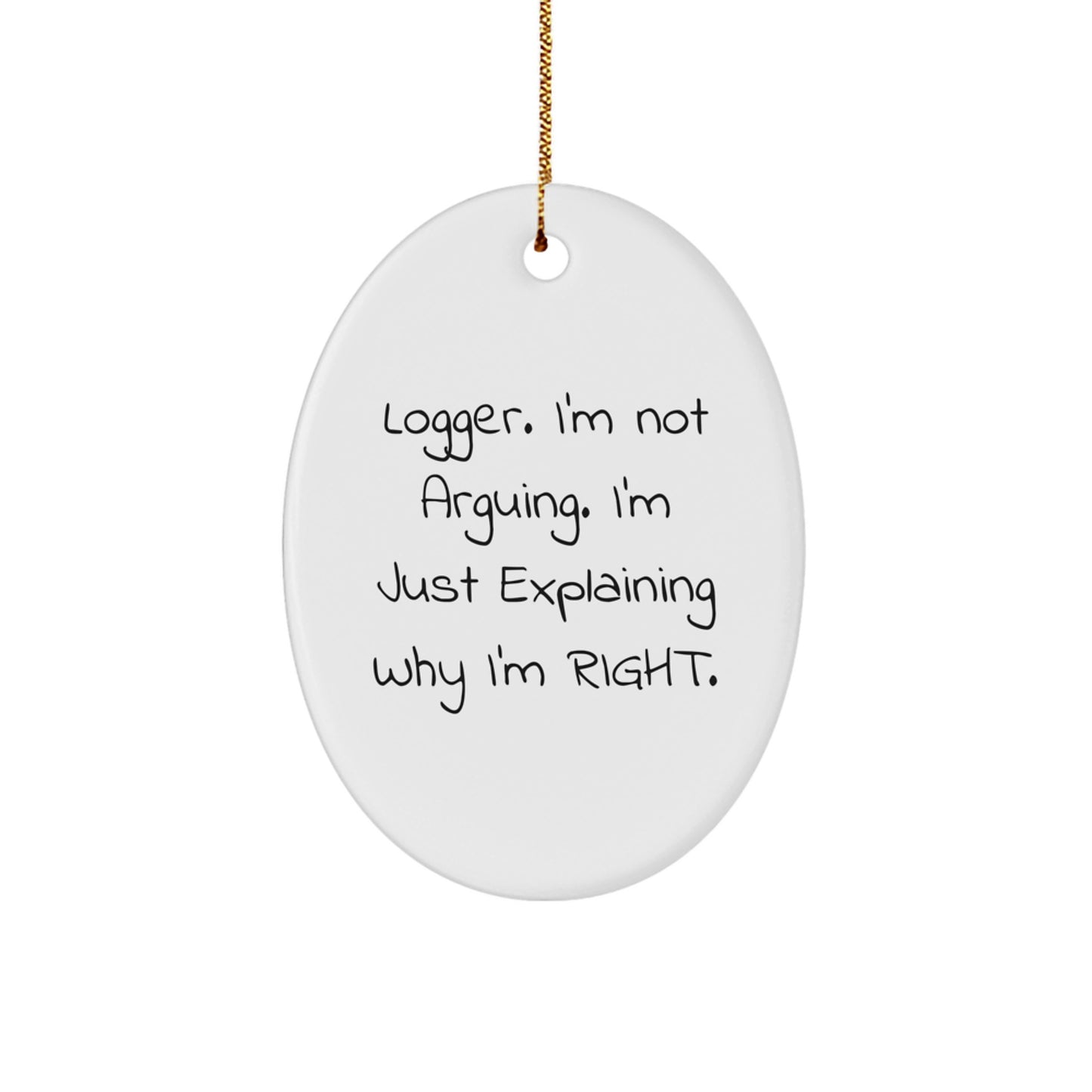 Funny Logger Gifts for Men from Friends, Oval Ornament Christmas Unique, Logger I'm Not Arguing Right - Image 1