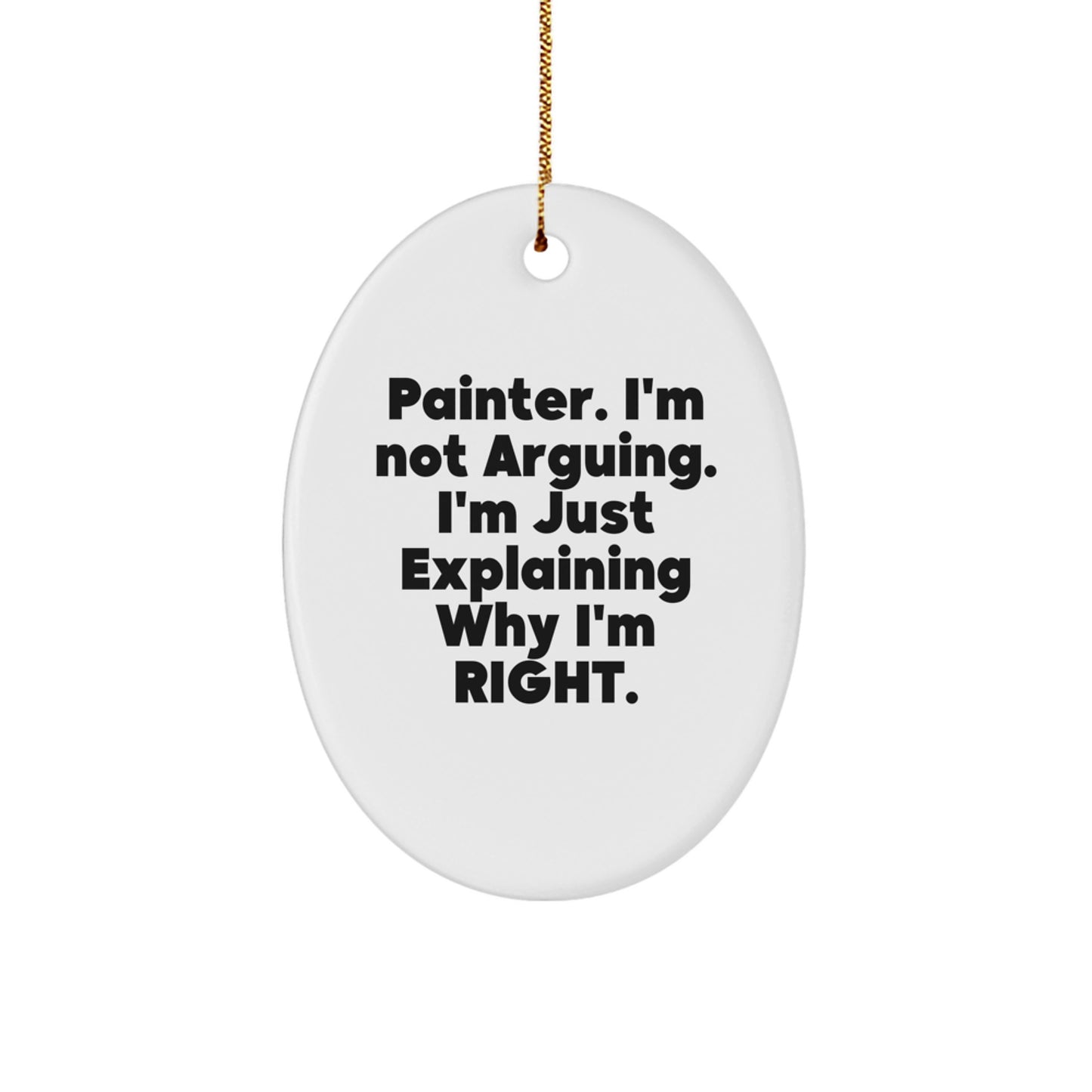 Funny Painter Gifts from Friends for Men Artist Unique Oval Ornament Christmas Decorations, Painter, I'm Not Arguing, I'm Just Explaining Why I'm Right. - Image 1