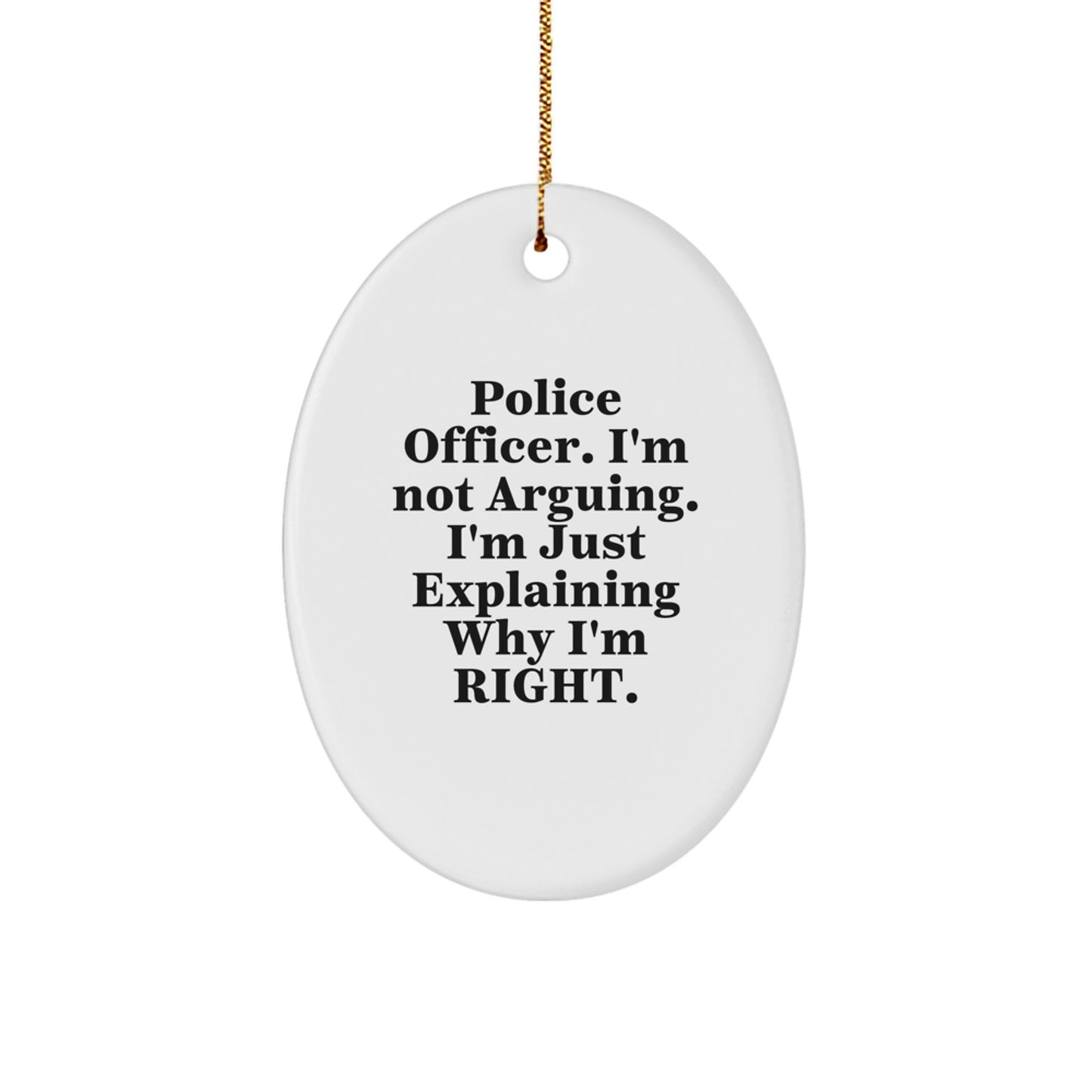Police Officer Gifts for Men - Funny Oval Ornament, Gifts from Friends, 'I'm Not Arguing. I'm Just Explaining Why I'm Right.' Christmas Unique Gifts - Image 1