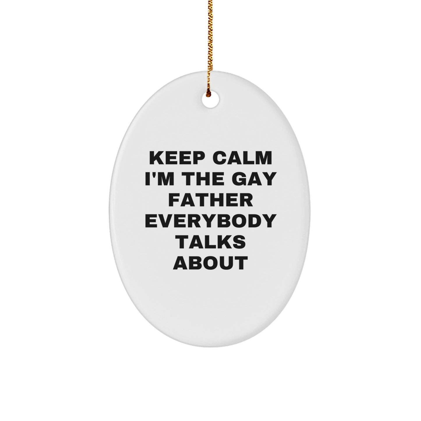 Funny Christmas Unique Gifts for Father, Oval Ornament Keeps Calm I'm The Gay Father Everybody Talks About, Father Unique Gift - Image 1