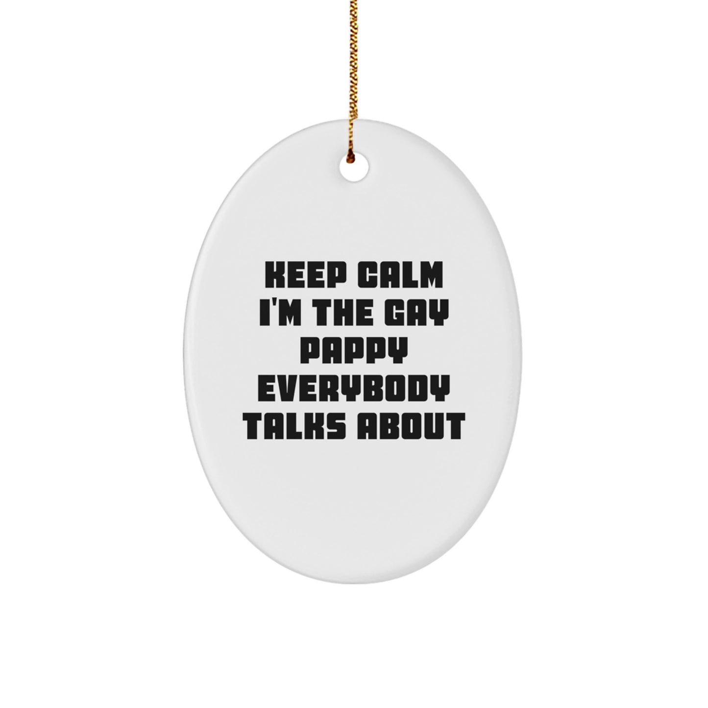 Funny Pappy Oval Ornament Gifts for Men - Keep Calm I'm The Gay Pappy Everybody Talks About, Christmas Unique Gifts from Friends to Family - Image 1