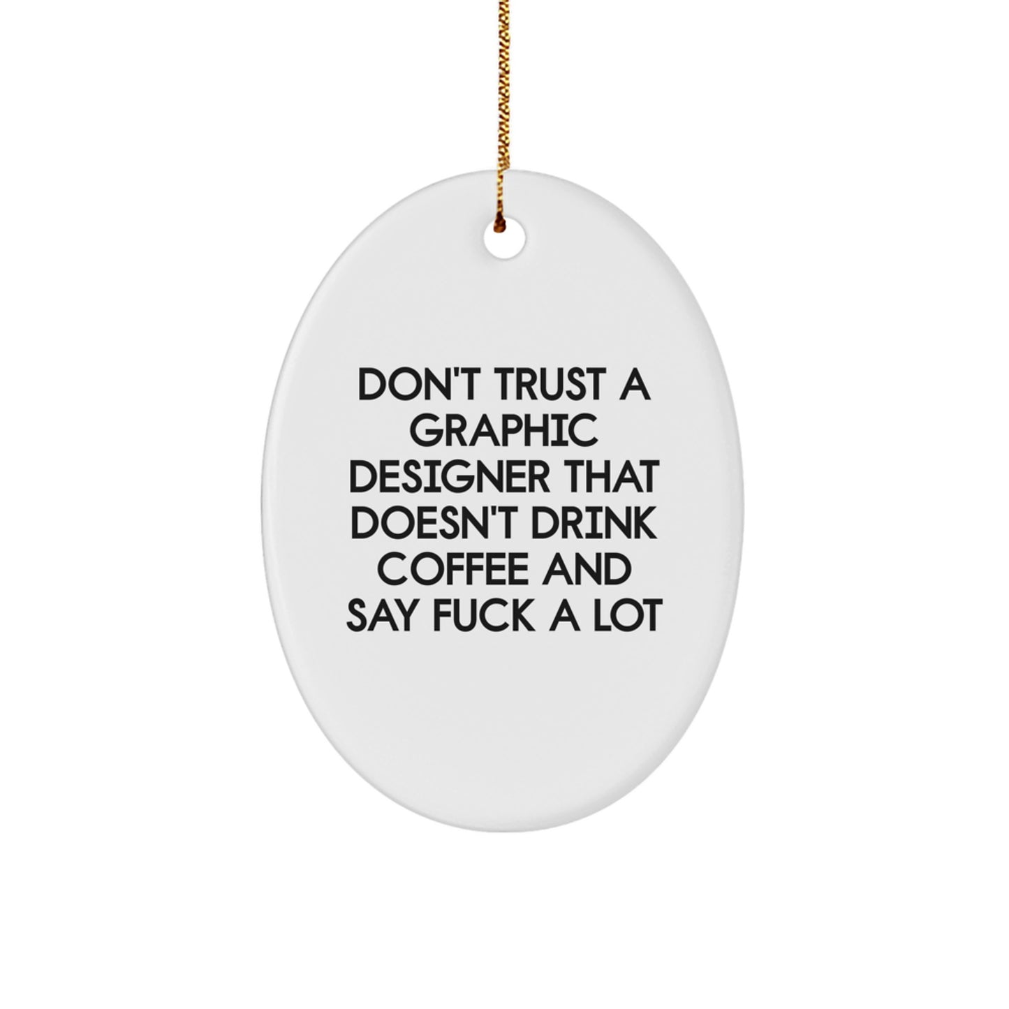 Gifts from Family to Graphic Designer, Unique Oval Ornament for Christmas, Funny Quote 'Don't Trust A Graphic Designer That Doesn't Drink Coffee And Say F--k A Lot' Gifts for Graphic Designer - Image 1