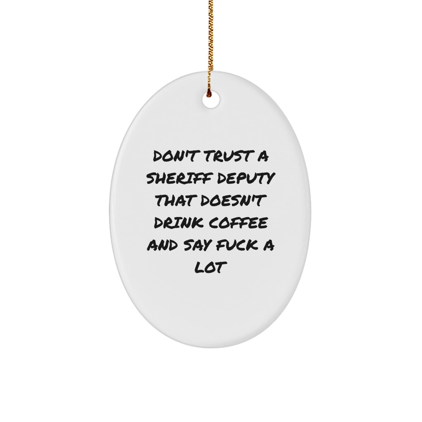 Funny Sheriff Deputy Gifts from Friends for Men - 'Don't Trust a Sheriff Deputy That Doesn't Drink Coffee' Oval Ornament, Christmas Unique Decorations - Image 1
