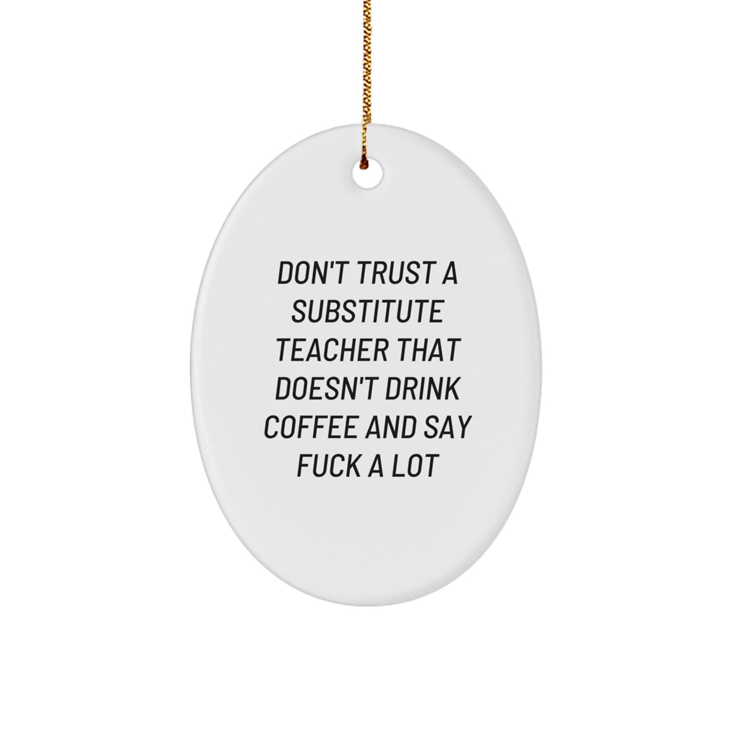 Funny Substitute Teacher Christmas Unique Gifts, Gifts for Substitute Teachers, Oval Ornament - Don't Trust A Substitute Teacher Without Coffee Humor - Image 1