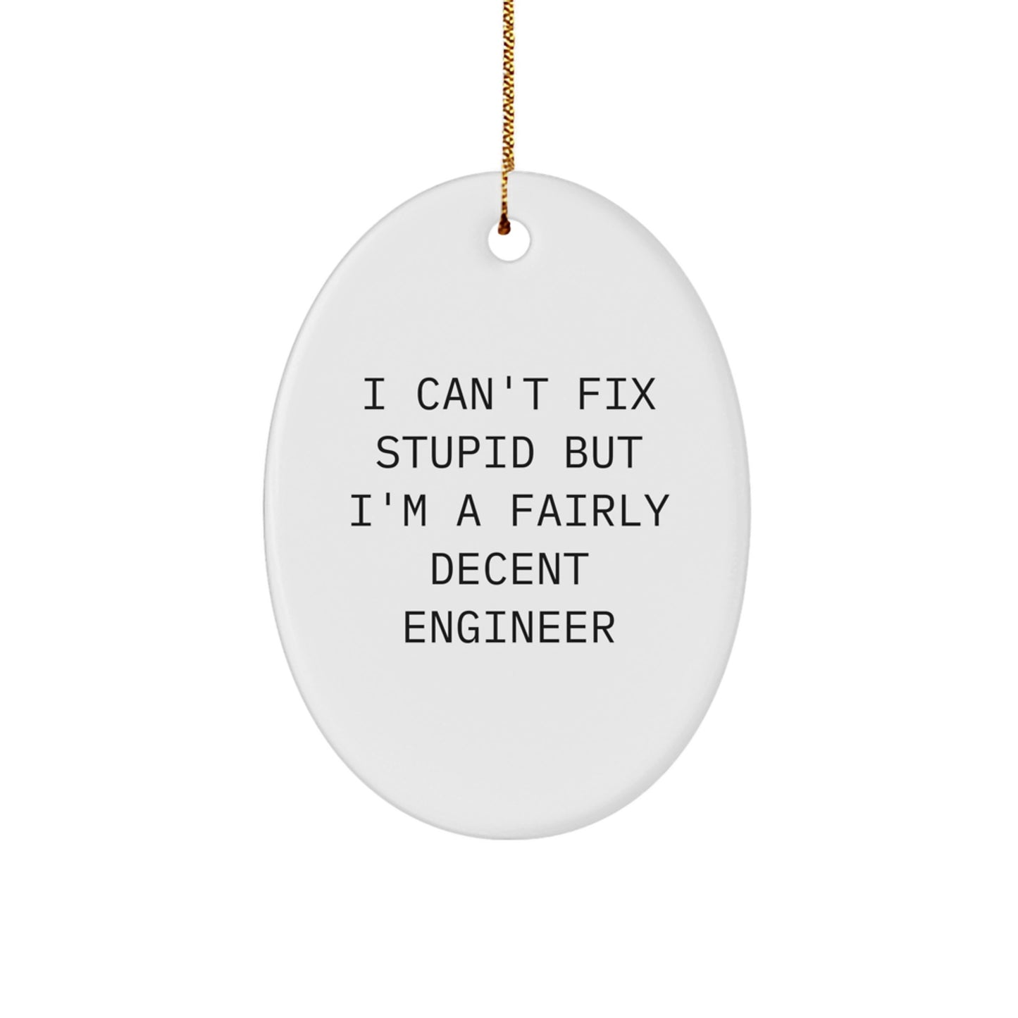 Funny Engineer Gifts from Family - Oval Ornament for Him with 'I Can't Fix Stupid' - Image 1