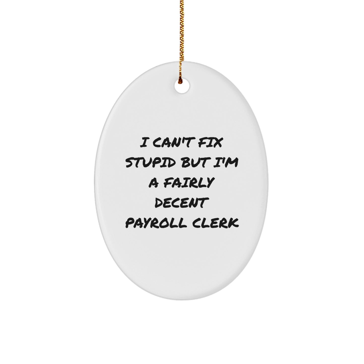 Funny Payroll Clerk Gifts for Coworkers, Oval Ornament I Can't Fix Stupid But I'm A Decent Payroll Clerk, Christmas Unique Presents - Image 1