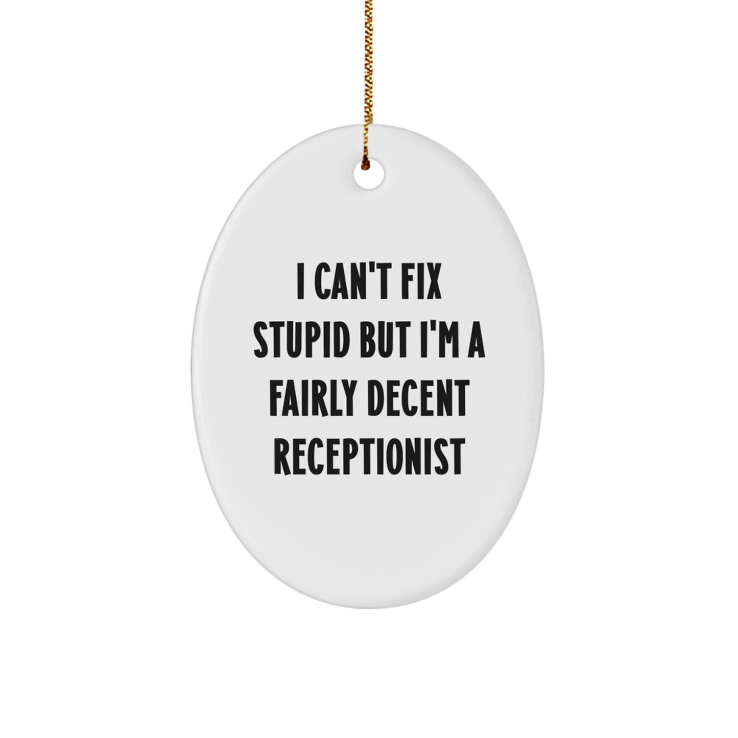 Funny Receptionist Gifts, Oval Ornament - I Can't Fix Stupid But I'm A Fairly Decent Receptionist, Gifts from Friends for Christmas - Image 1