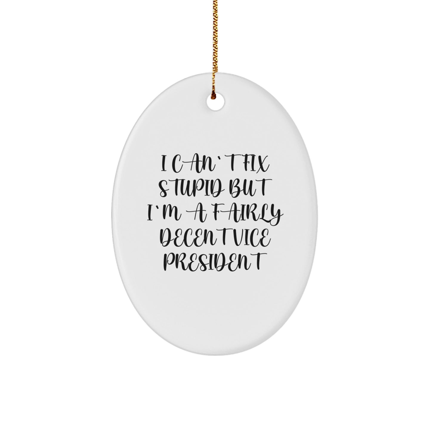 Funny Vice President Oval Ornament for Men Gifts from Friends and Family - 'I Can't Fix Stupid But I'm A Fairly Decent Vice President' - Oval Christmas Decorations - Image 1