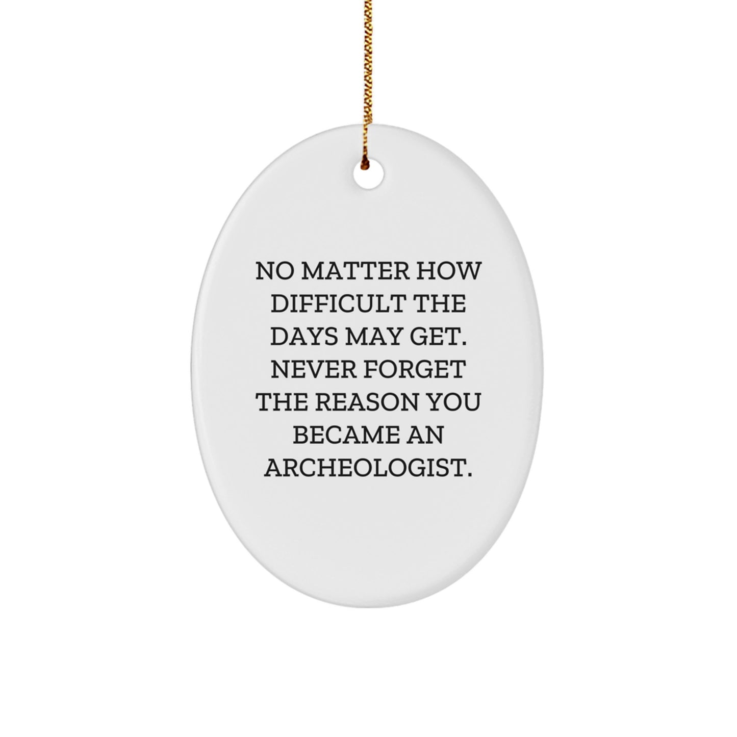 Archeologist Oval Ornament Gift for Men - Funny Quote - Inspirational Christmas Unique Gifts from Friends - Image 1