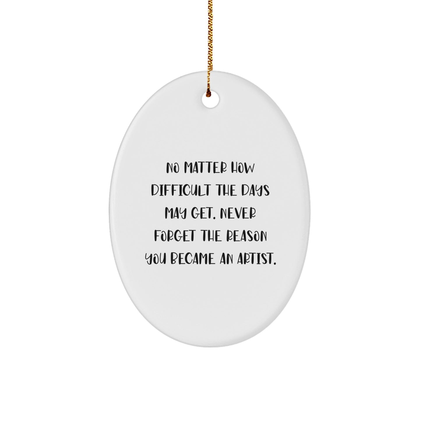 Inspirational Artist Gifts for Christmas - Oval Ornament with 'Never Forget The Reason You Became An Artist' Quote - Gifts from Family to Artist Friends - Image 1