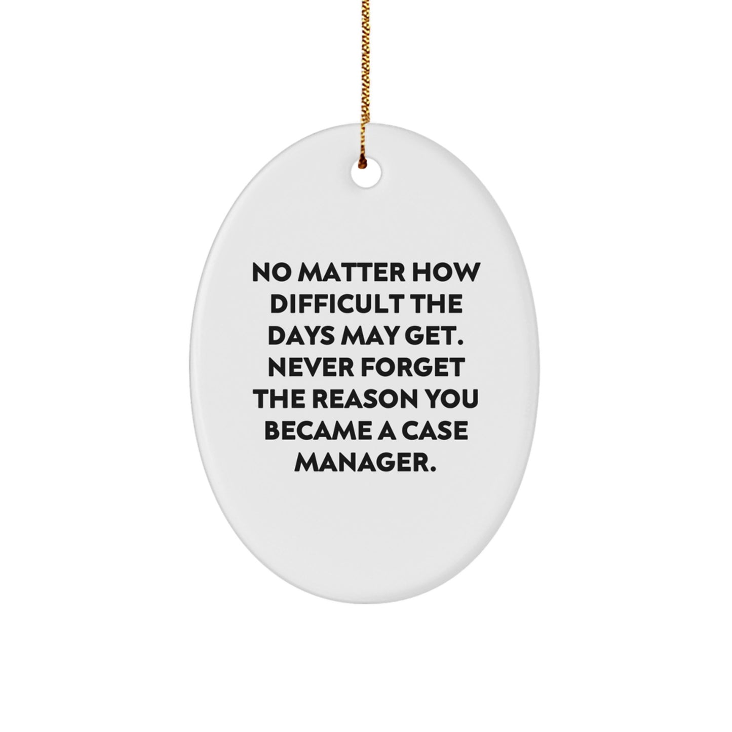 Gifts from Family for Case Manager, Oval Ornament with Inspirational Quote Never Forget The Reason You Became A Case Manager, Christmas Unique Decorations - Image 1