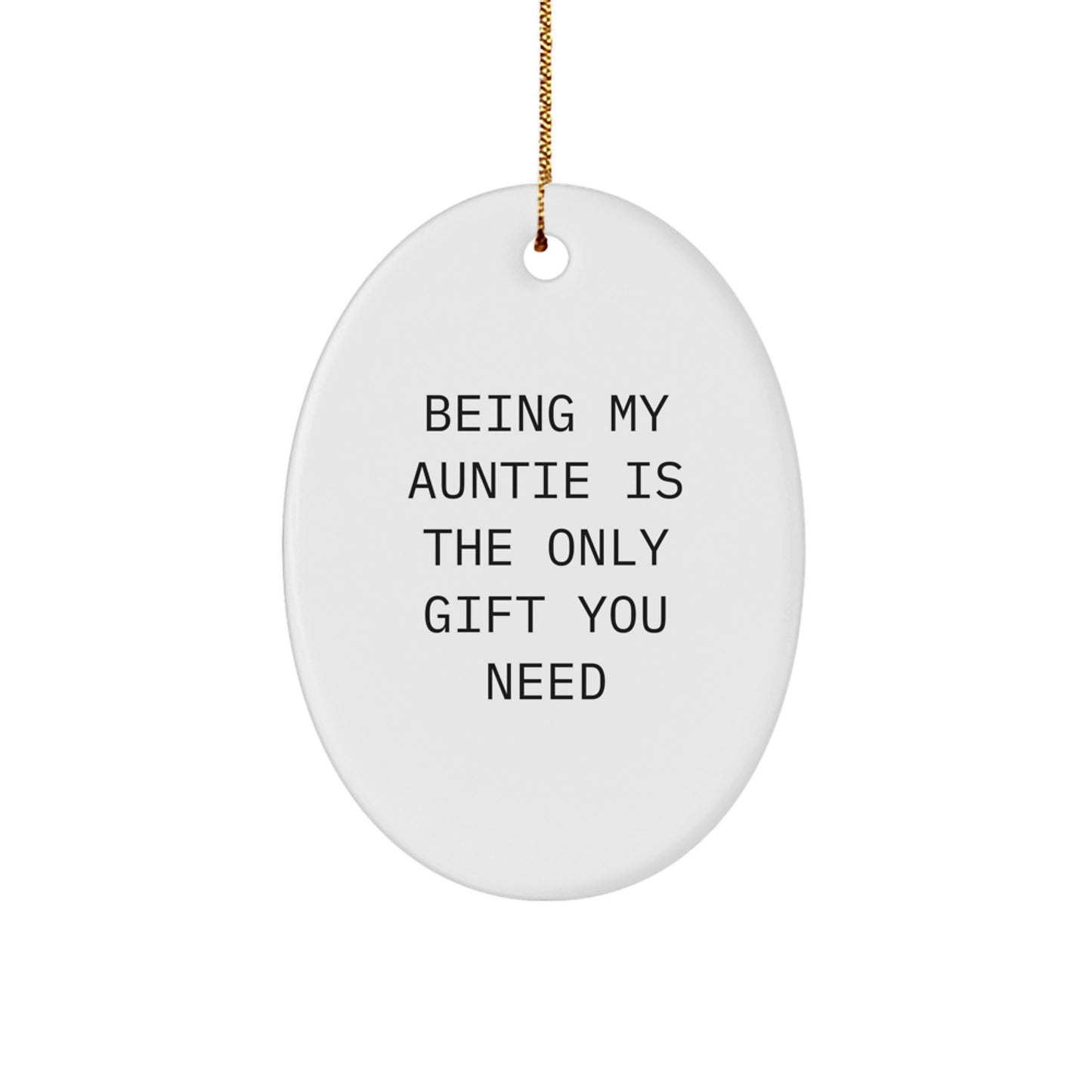 Funny Auntie Gifts from Men to Women, Oval Ornament, Being My Auntie Is The Only Gift You Need, Christmas Unique Gifts - Image 1