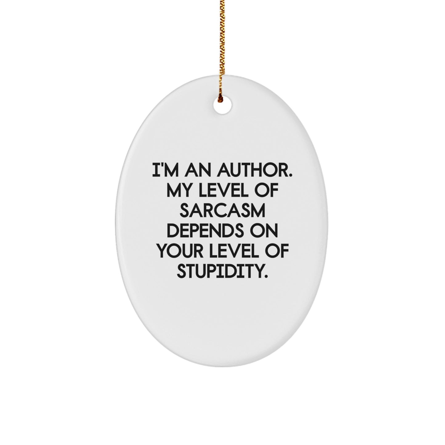 Funny Author Gifts, Sarcasm Quote Oval Ornament, Great Gifts from Men to Women Friends Family for Author Christmas - Image 1