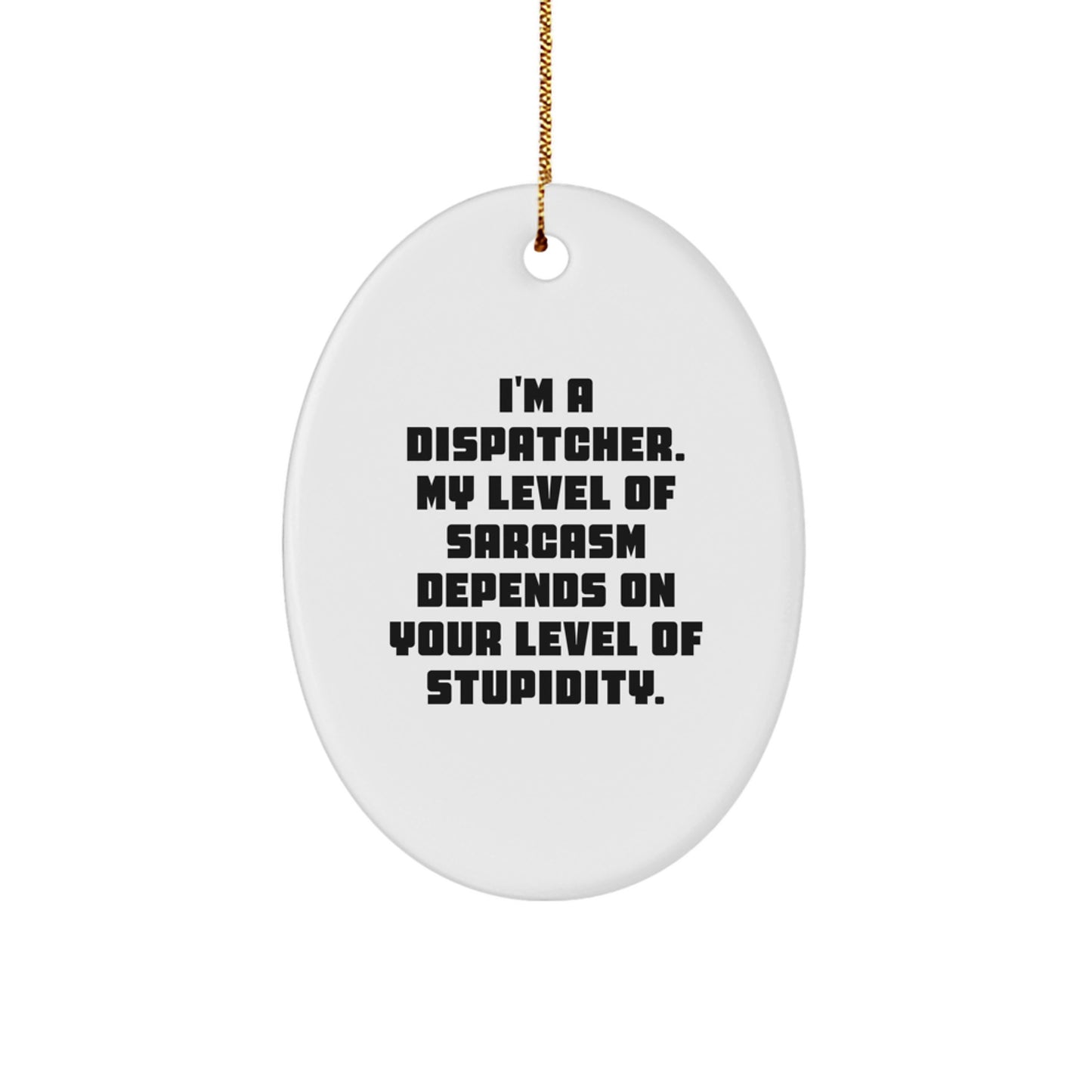 Funny Dispatcher Gifts for Office Decor, Oval Ornament with Humorous Quote, Perfect for Dispatchers, Christmas Unique Gifts from Friends - Image 1