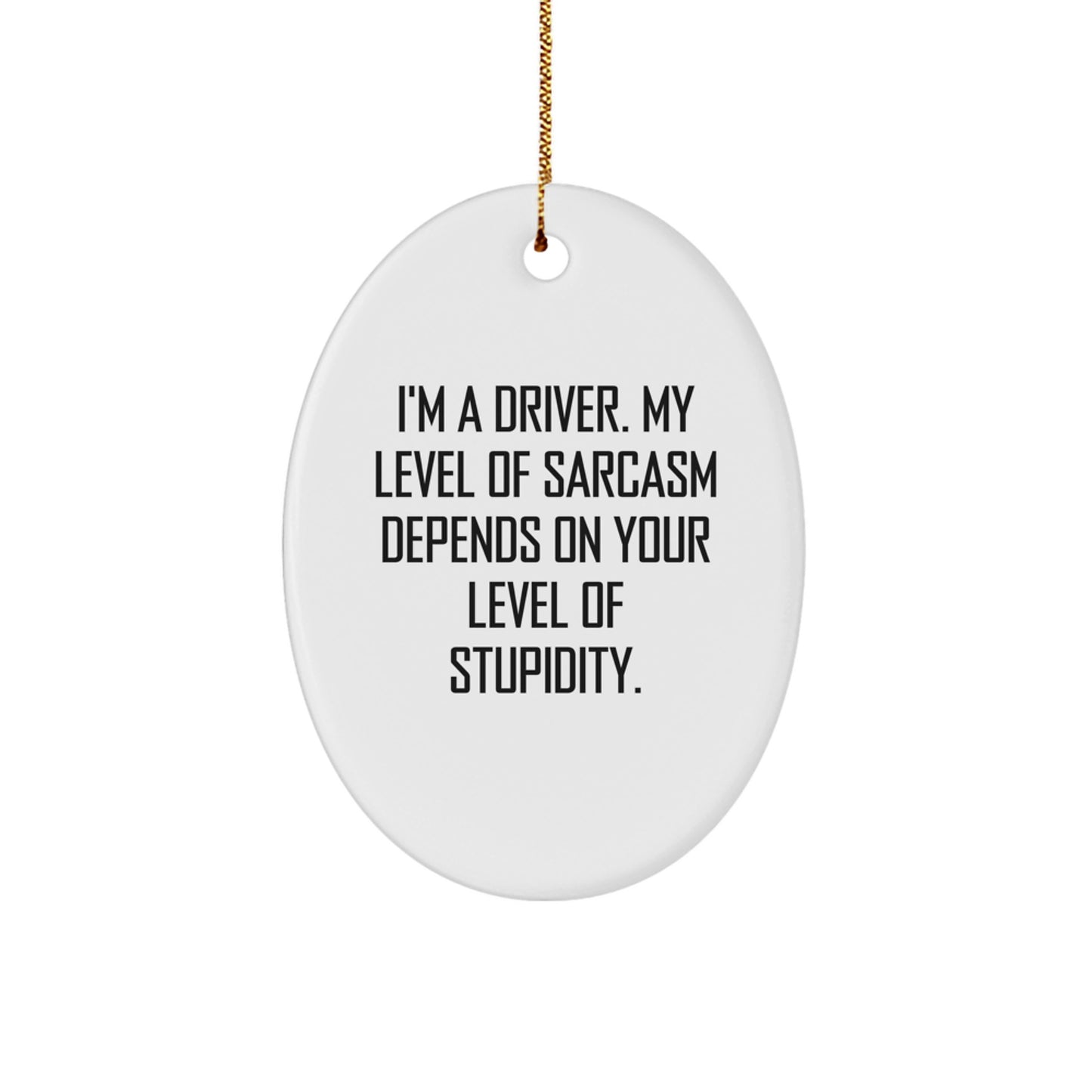 Funny Driver Gifts from Men to Driver Friends for Christmas - Oval Ornament, Funny Sarcasm Quote, Gift for Driver, Christmas Unique Gifts, Oval Shaped Decor - Image 1