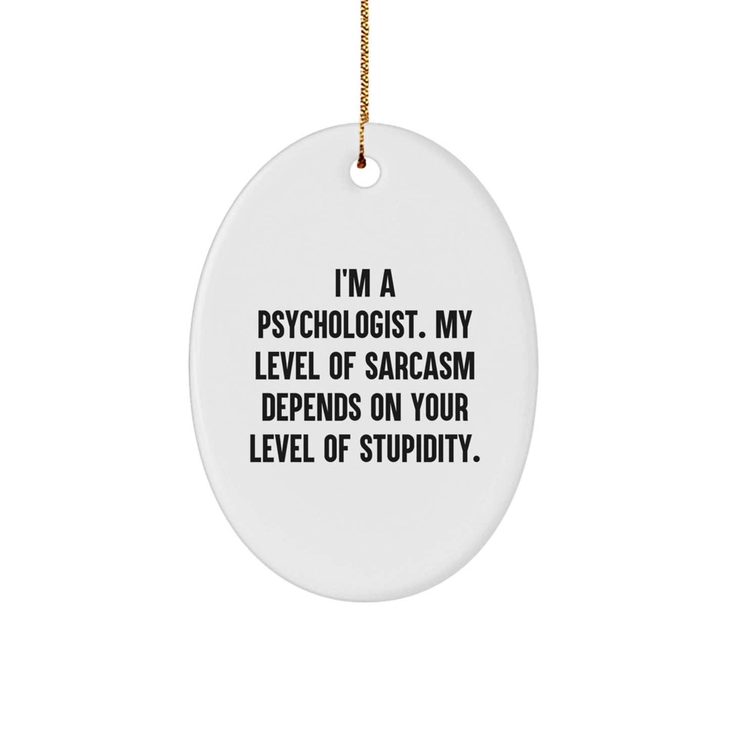 Funny Psychologist Gifts for Friends - Oval Ornament with Sarcasm Quote - Gifts from Men to Women, Coworkers, Family - Christmas Unique - Image 1