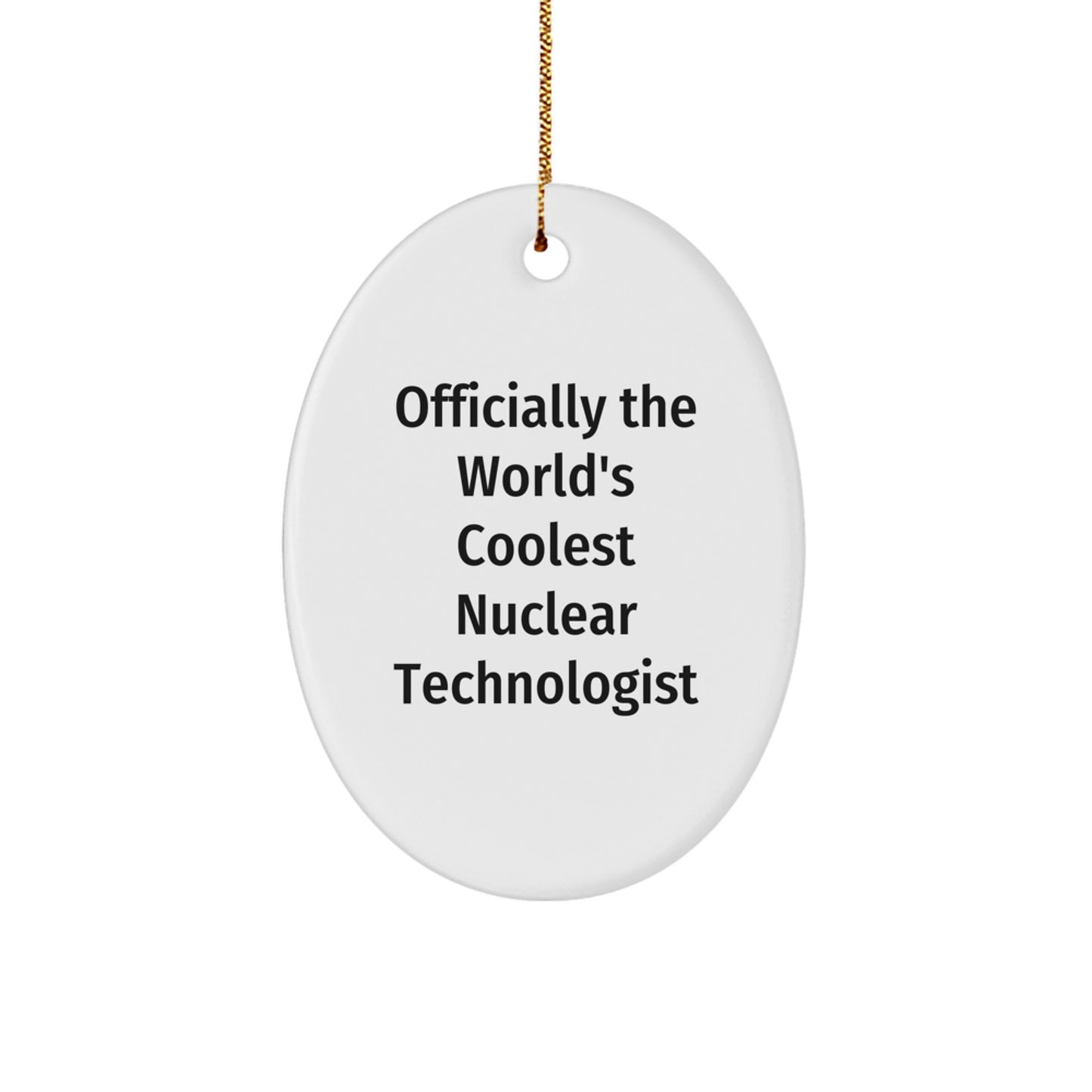 Funny Nuclear Technologist Gifts, Officially The World's Coolest Nuclear Technologist Oval Ornament, Unique Christmas Unique Gifts from Friends for Family - Image 1