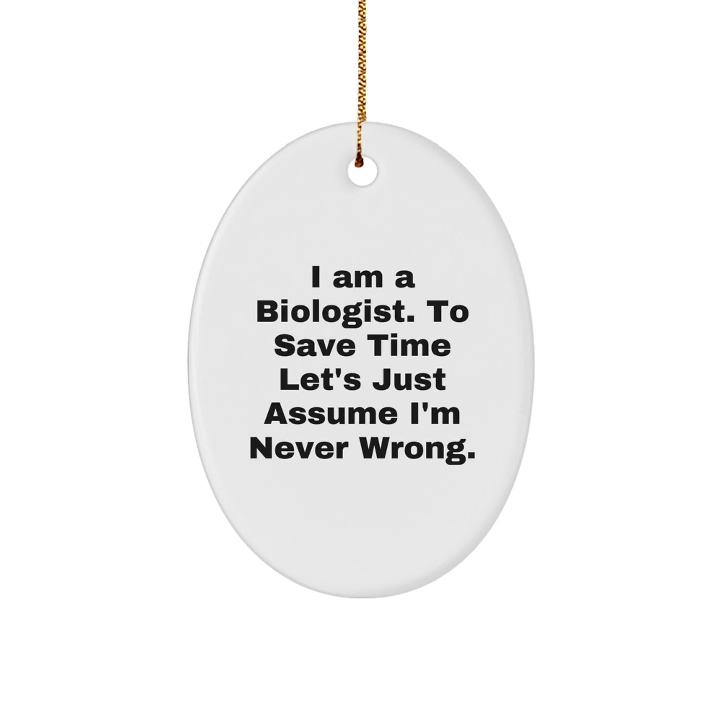 Funny Biologist Gifts for Men, Women, Friends, Coworkers, or Family - Oval Ornament with I'm Never Wrong Quote - Christmas Unique Decorations - Image 1