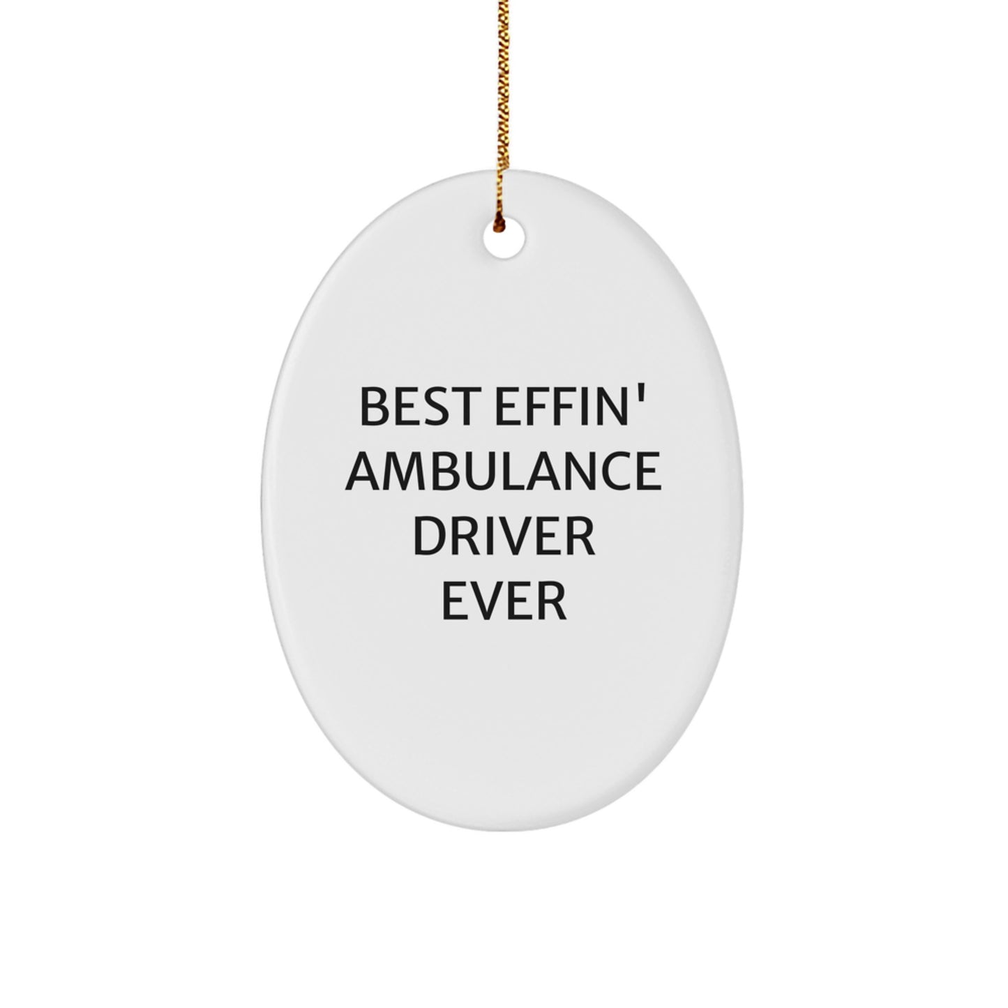 Funny Ambulance Driver Gifts for Ambulance Driver, Oval Ornament Quote - Best Effin' Ambulance Driver Ever Christmas Unique Gifts from Friends to Ambulance Driver - Image 1