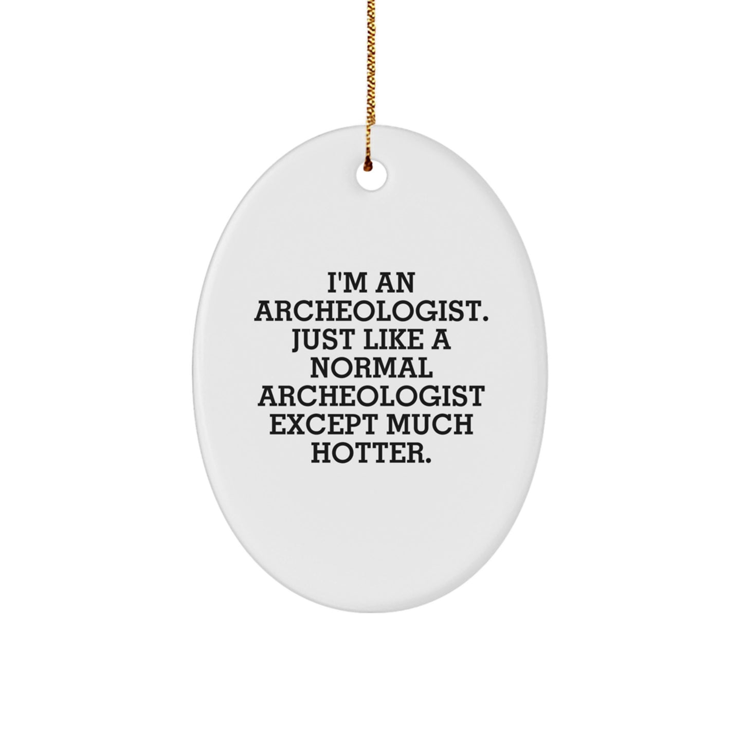 Funny Archeologist Oval Ornament Gifts from Friends for Archeologists, Hotter than Normal Archeologists, Christmas Unique Decorations - Image 1