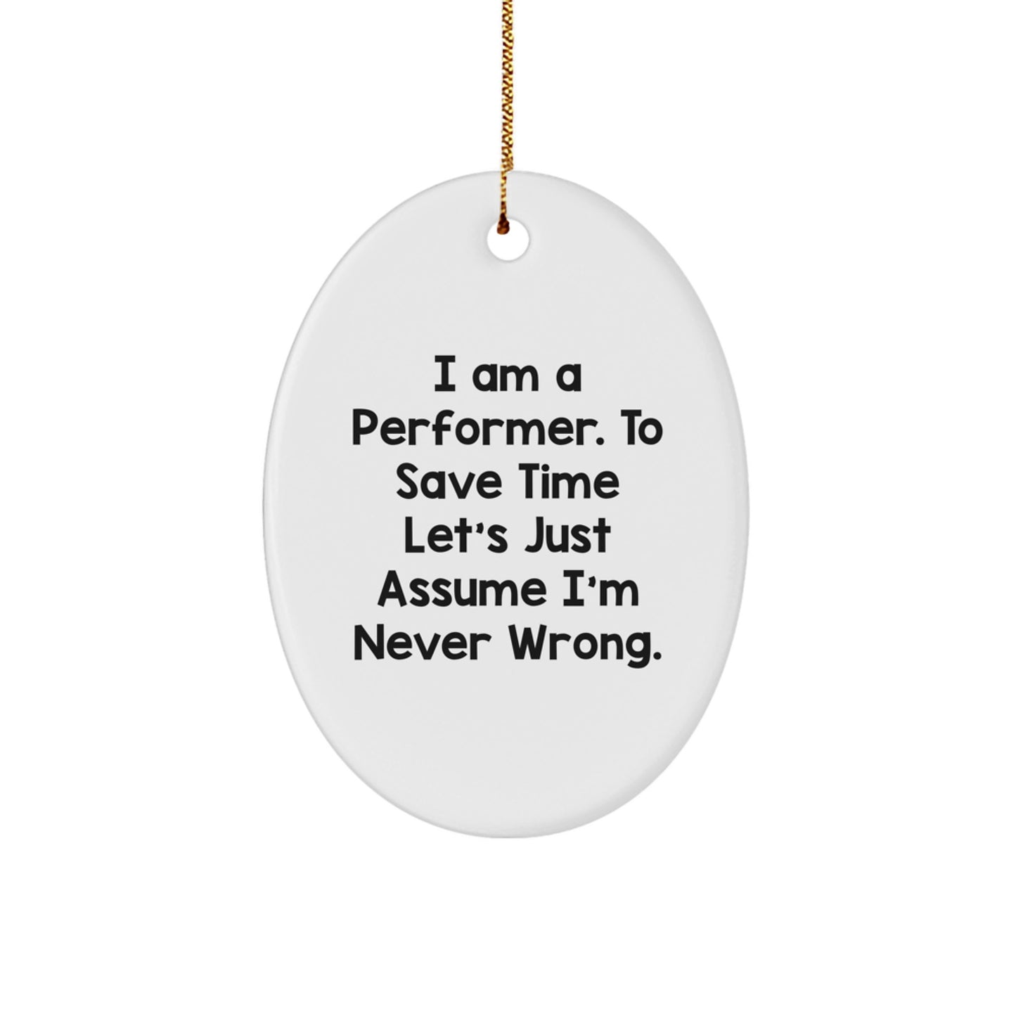 Funny Performer Gifts from Friends for Oval Ornament Lovers - 'I'm Never Wrong' Humor for Christmas - Image 1