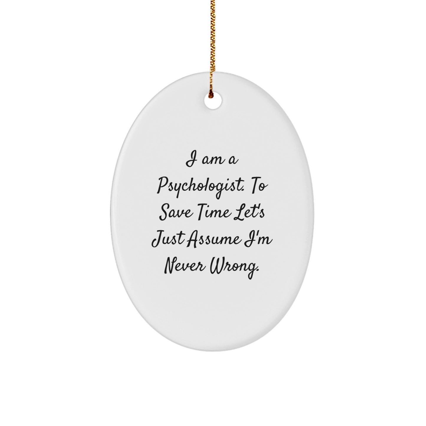 Funny Psychologist Gifts from Men to Friends - Oval Ornament I Am A Psychologist Let's Just Assume I'm Never Wrong Christmas Unique - Image 1