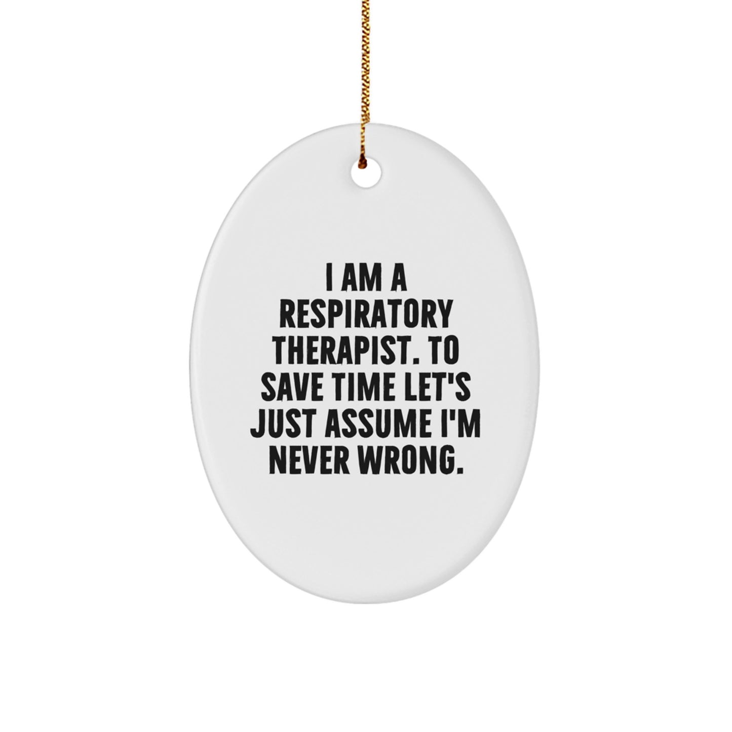 Funny Respiratory Therapist Oval Ornaments Gifts from Men for Women - 'I Am Never Wrong' Christmas Unique - Image 1