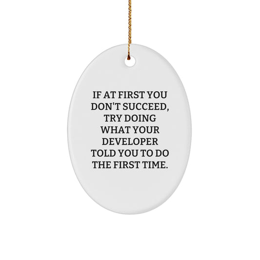 Gifts from Men, Developer Christmas Unique Oval Ornaments - Funny Oval Ornament Developer Gifts for Men, If 'At First You Don't Succeed, Try Doing What Your Developer Told You To Do The First Time.> - Image 1