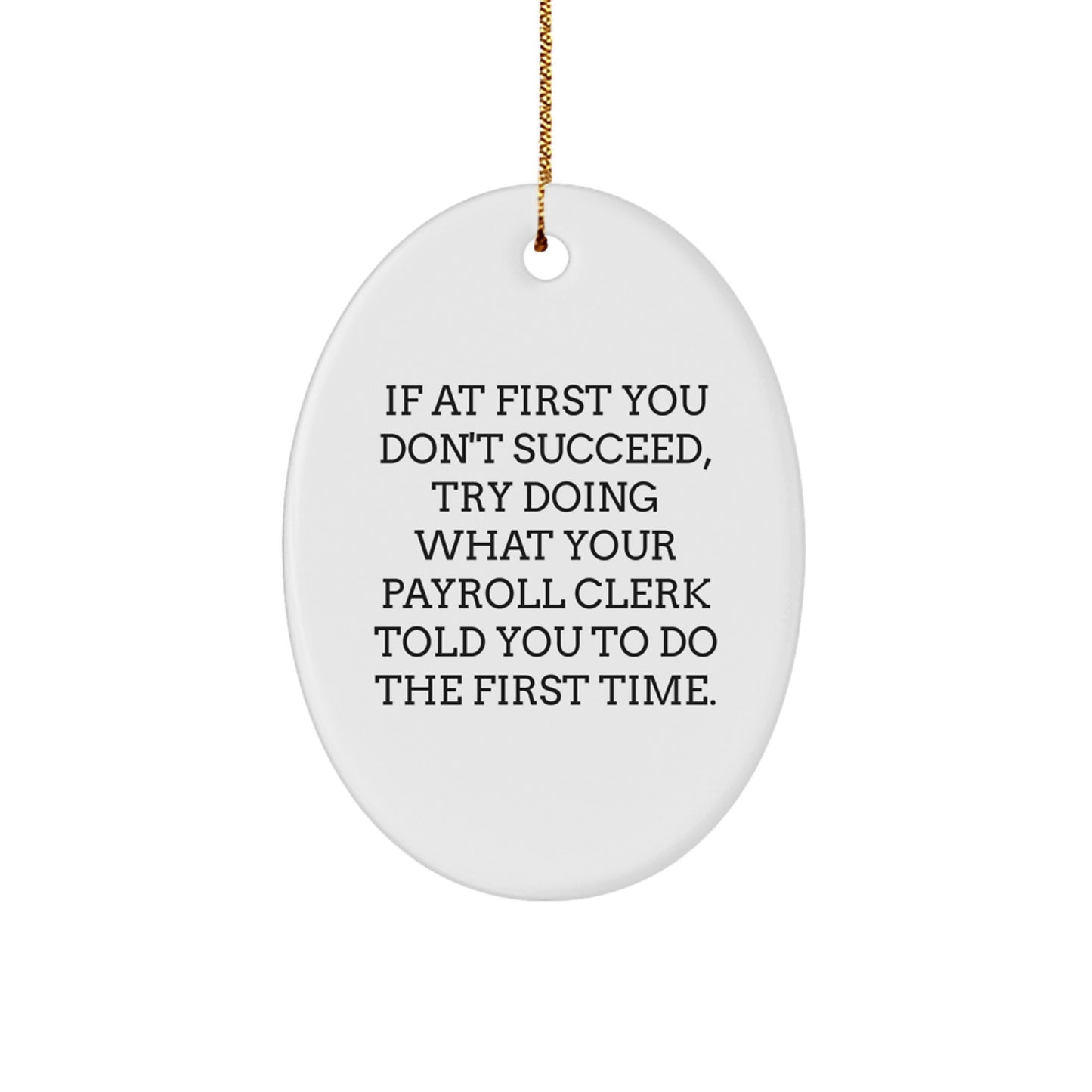 Funny Payroll Clerk Gifts, Oval Ornament for Payroll Clerk, Gifts from Men to Coworkers with Humorous Quote - If At First You Don't Succeed - Image 1