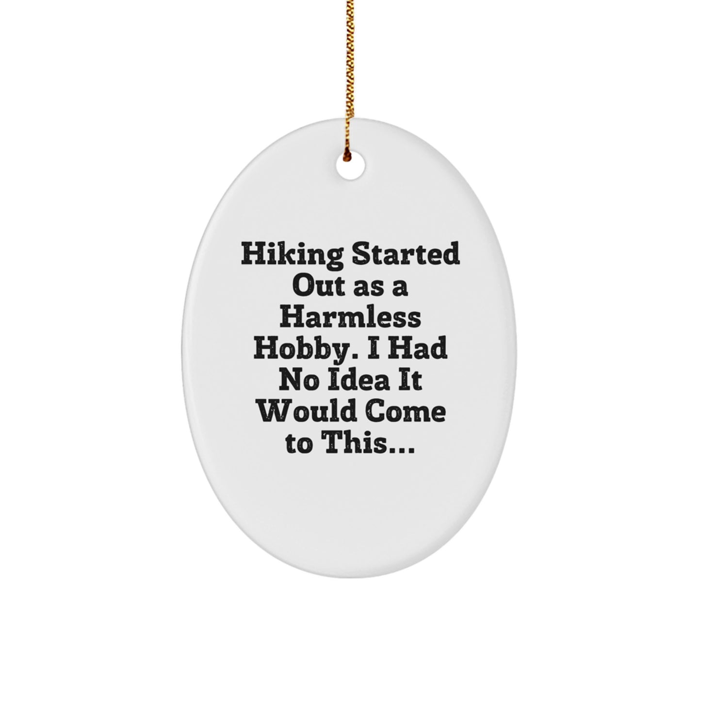 Funny Hiking Gifts for Men - Oval Ornament with Hiking Started Out As A Harmless Hobby - Unique Christmas Decorations from Friends - Image 1