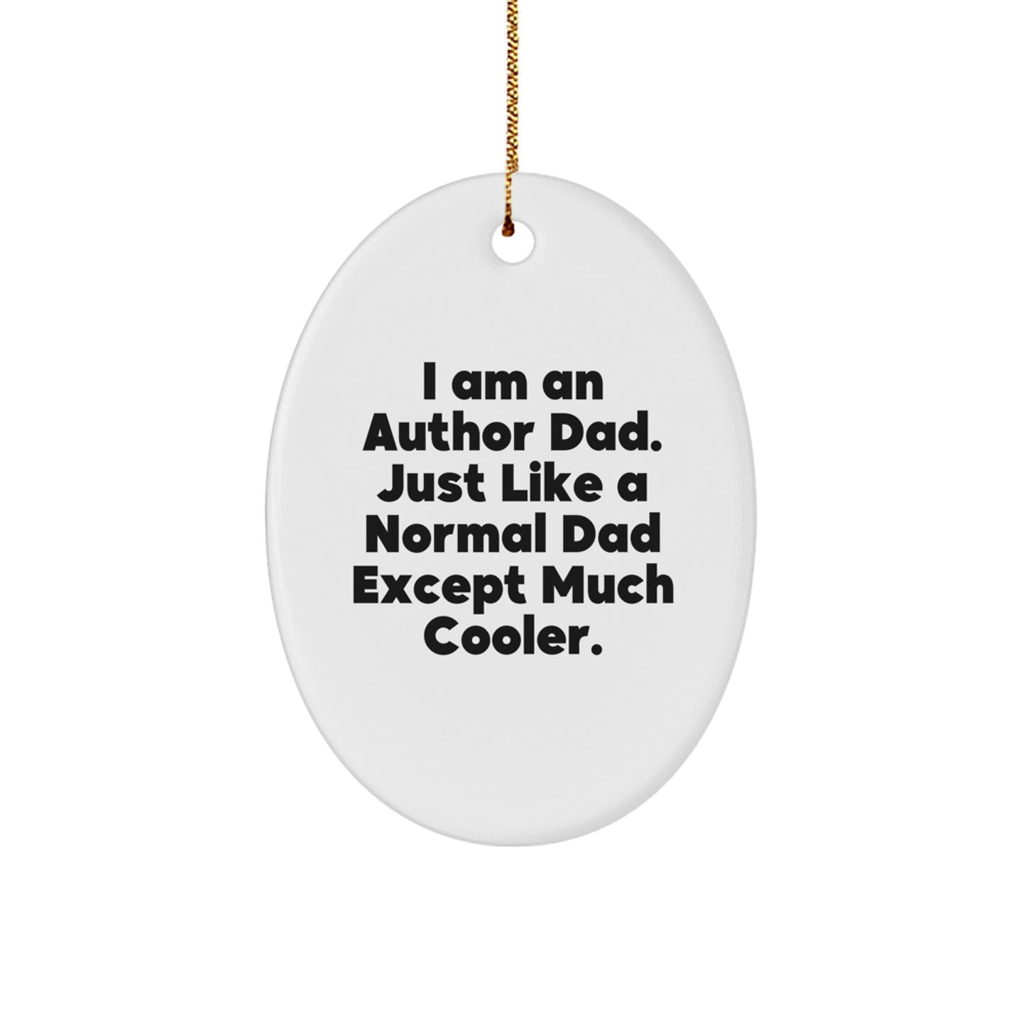 Funny Author Gifts for Dad, Inspirational Oval Ornament with Quote 'I Am An Author Dad. Just Like A Normal Dad Except Much Cooler.', Christmas Unique Gifts from Husband - Image 1