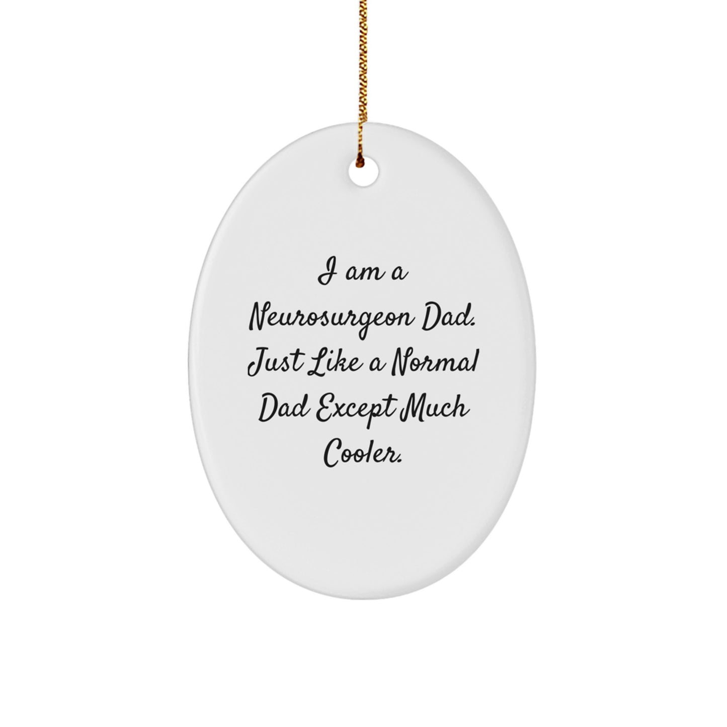 Funny Neurosurgeon Dad Gifts for Men, Oval Ornament with I Am A Neurosurgeon Dad Quote, Christmas Unique - Image 1