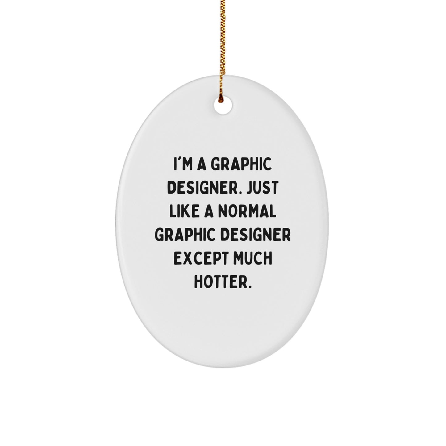 Funny Graphic Designer Gift, Oval Ornament for Friends, Gifts from Women, I'm a Hot Graphic Designer Quote Christmas Unique Gifts - Image 1