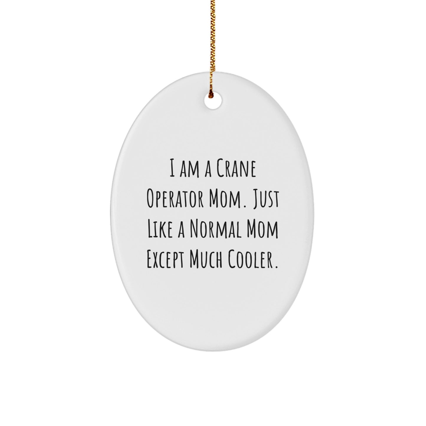 Cool Mom Gifts for Crane Operator Friends - Oval Ornament, Funny Quote, Christmas Unique - Image 1