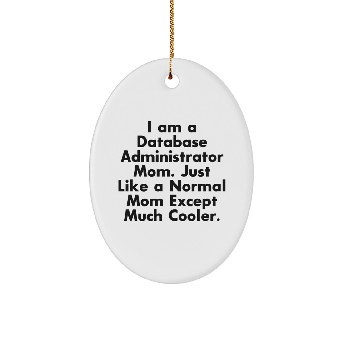 Database Administrator Mom Oval Ornament, Funny Quote, Christmas Unique Gifts, Gifts from Mom for Database Administrator, Oval Shaped Decoration - Image 1