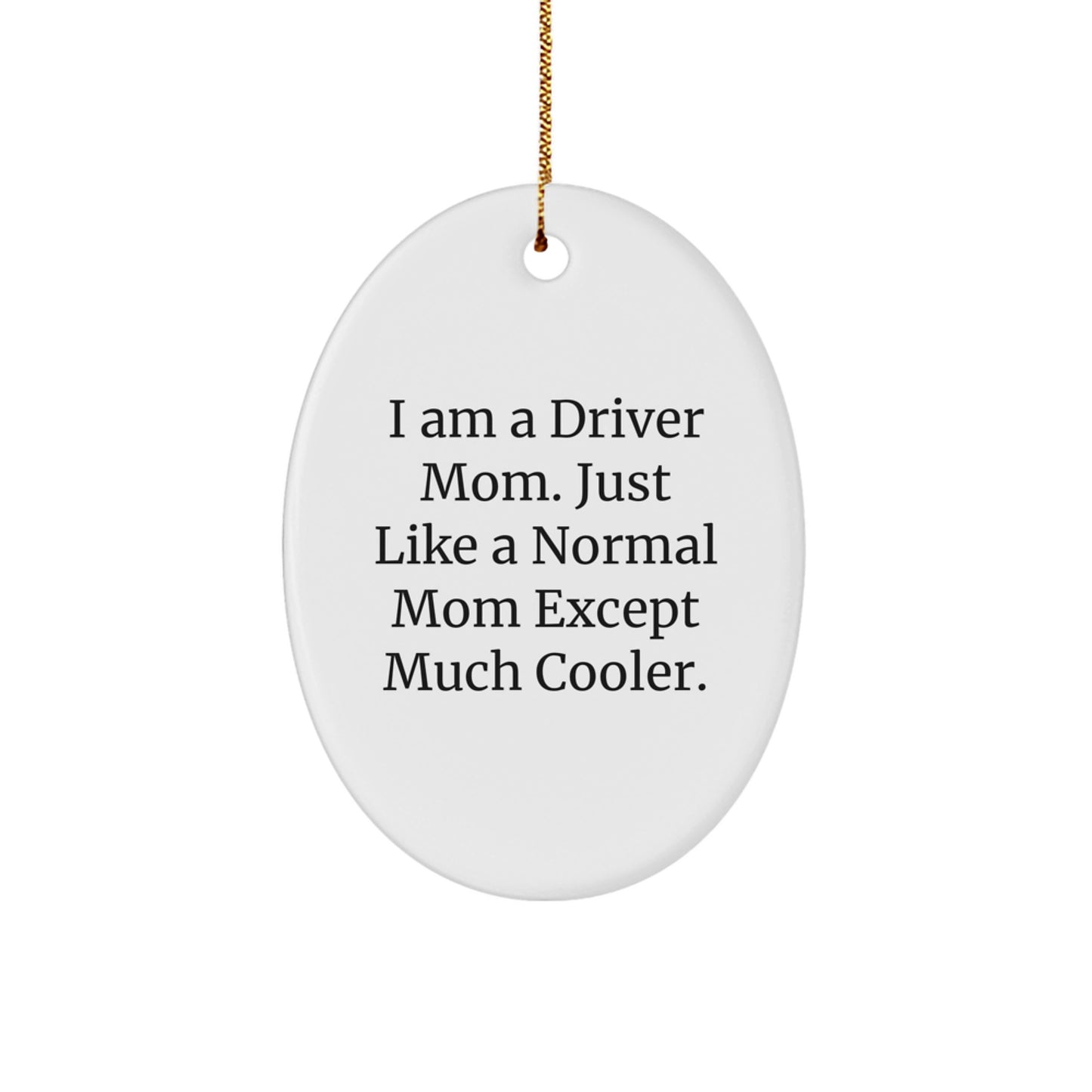 Funny Driver Mom Oval Ornament, Unique Christmas Unique Gifts from Mom to Driver, Cute Driver Mom Gifts for Driver - Image 1
