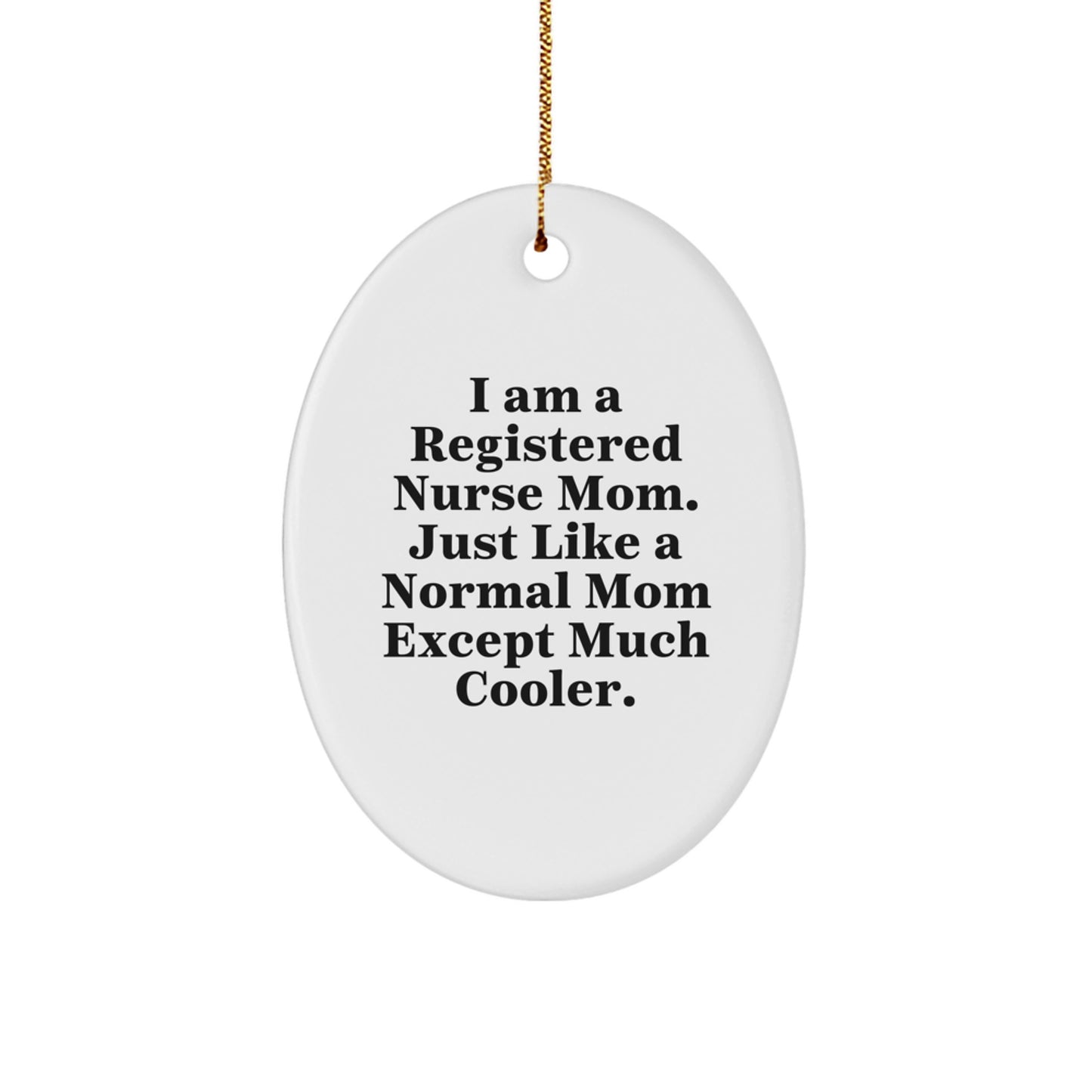 Funny Registered Nurse Mom Gifts for Registered Nurses, Oval Ornament with Humorous Quote, Unique Christmas Unique Gifts from Friends to Nursing Professionals - Image 1