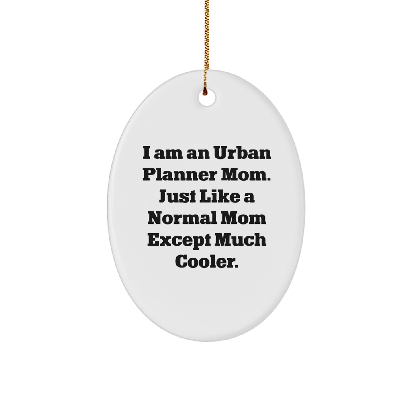 Urban Planner Mom Gifts, Oval Ornament, Funny Quote, Gifts from Friends, Gifts for Urban Planner - Image 1