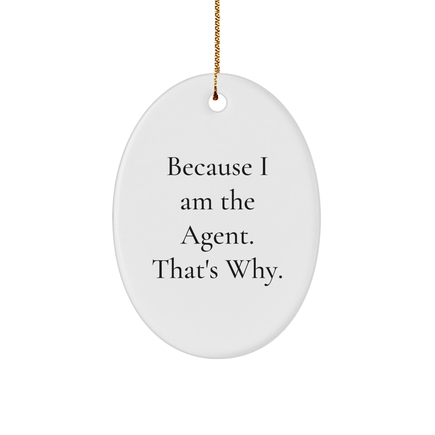 Agent Christmas Unique Gifts from Friends - Oval Ornament, Funny Quote Because I Am The Agent, That's Why, Gifts for Agents, White Oval Shape, MDF, High-Gloss Finish - Image 1