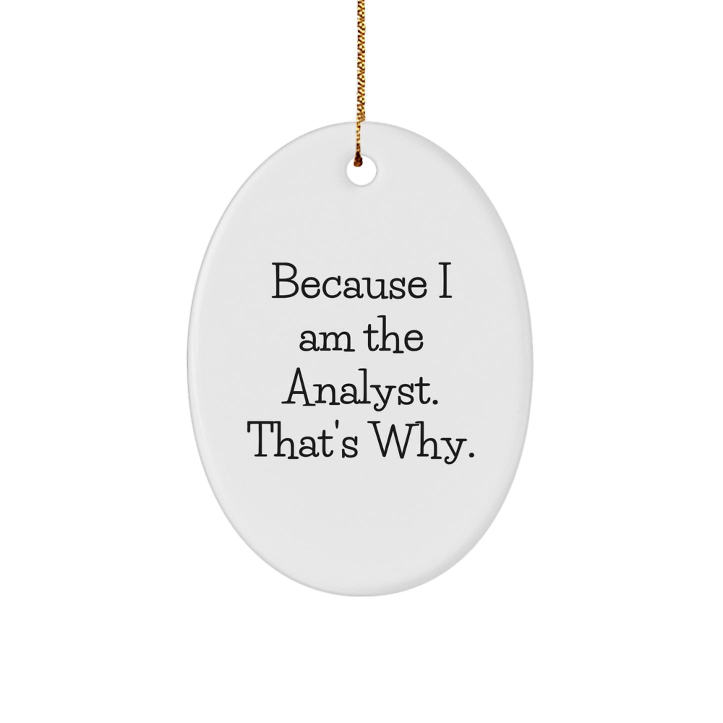 Funny Analyst Gifts for Men Oval Ornament Because I Am The Analyst That's Why Christmas Unique Decorations - Image 1