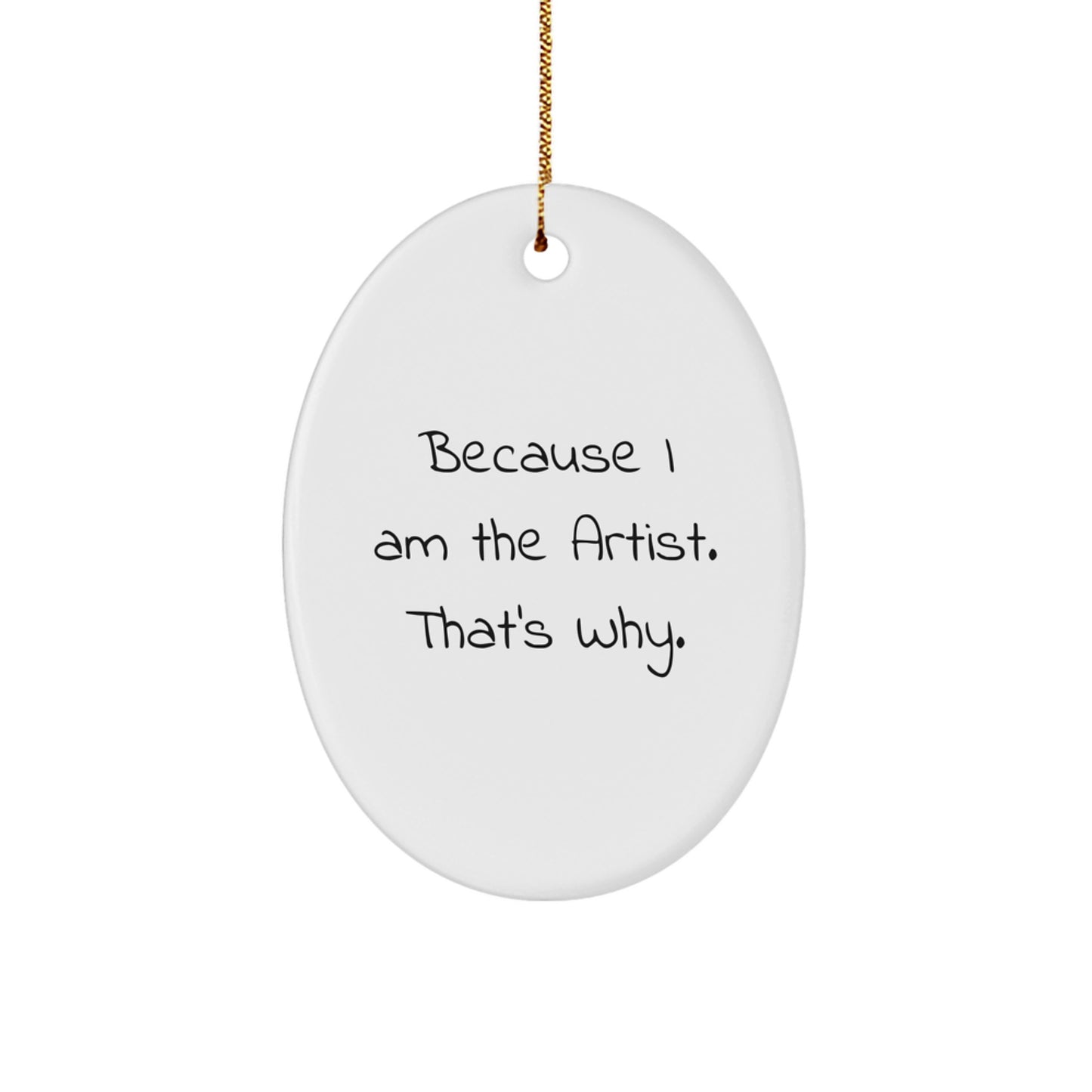 Funny Artist Gifts from Men to Artists, Oval Ornament Christmas Unique Gifts for Artists, Because I Am The Artist. That's Why. - Image 1